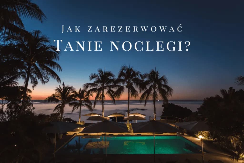 Jak tanio zarezerwować nocleg i nie przepłacić za pobyt